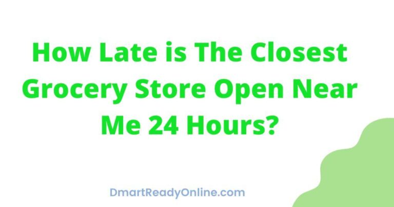 How Late Is The Closest Grocery Store Open Near Me Full Details